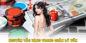 Nguyên tắc cốt lõi trong cách quản lý vốn cá cược