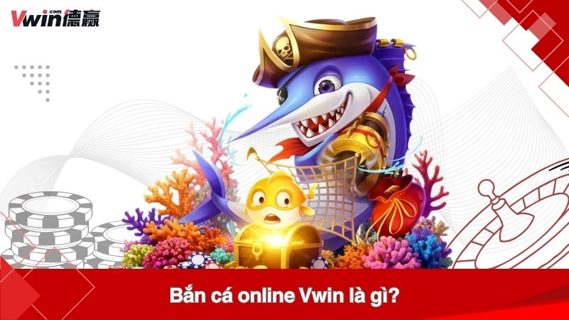 Bắn cá online Vwin là gì?