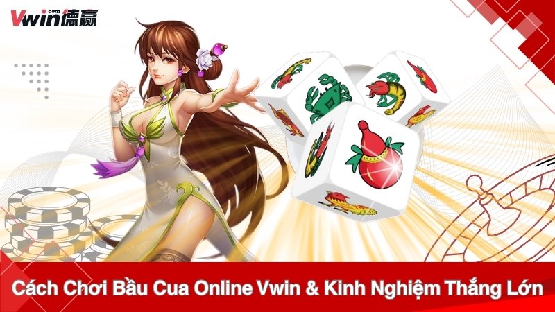 Cách Chơi Bầu Cua Online Vwin & Kinh Nghiệm Thắng Lớn