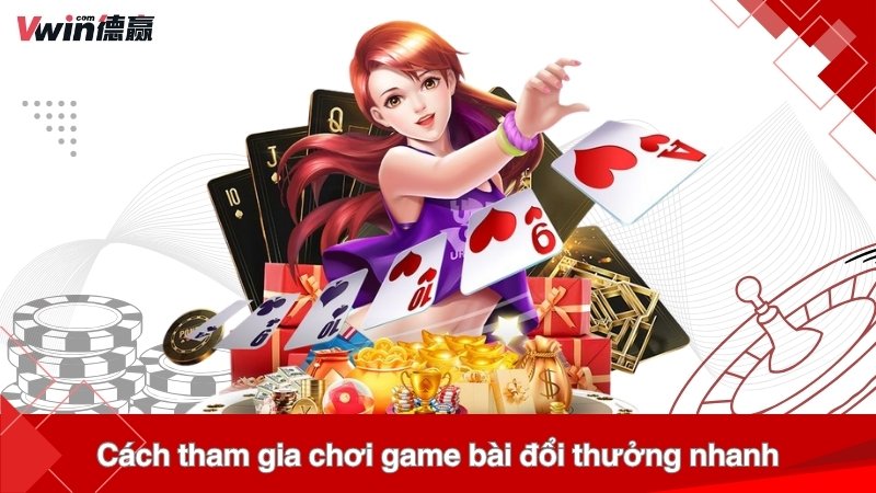 Cách tham gia chơi game bài đổi thưởng nhanh
