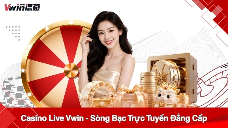 Casino Live Vwin – Sòng Bạc Trực Tuyến Đẳng Cấp