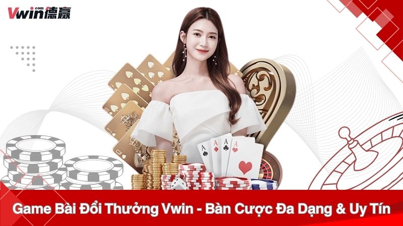 t Game Bài Đổi Thưởng Vwin – Bàn Cược Đa Dạng & Uy Tín Game Bài Đổi Thưởng Vwin – Bàn Cược Đa Dạng & Uy Tín