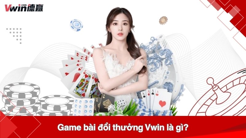 Game bài đổi thưởng Vwin là gì?