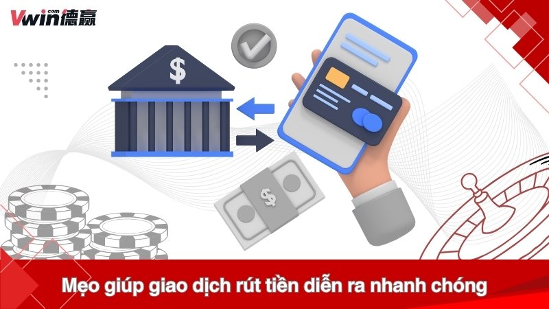 Mẹo giúp giao dịch rút tiền diễn ra nhanh chóng