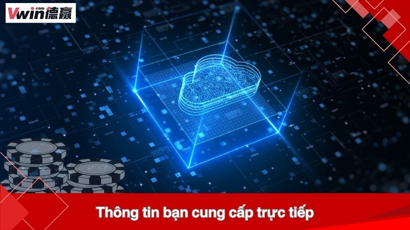 Thông tin bạn cung cấp trực tiếp